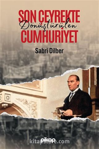 Son Çeyrekte Dönüştürülen Cumhuriyet
