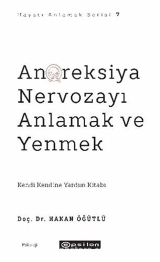 Anoreksiya Nervozayı Anlamak ve Yenmek / Hayatı Anlamak Serisi 7
