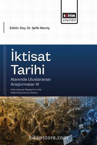 İktisat Tarihi Alanında Uluslararası Araştırmalar III