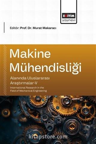 Makine Mühendisliği Alanında Uluslararası Araştırmalar V