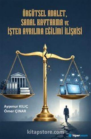 Örgütsel Adalet, Sanal Kaytarma ve İşten Ayrılma Eğilimi İlişkisi