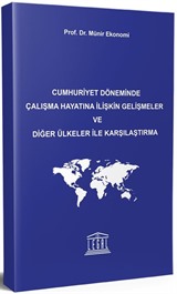 Cumhuriyet Döneminde Çalışma Hayatına İlişkin Gelişmeler ve Diğer Ülkeler ile Karşılaştırma