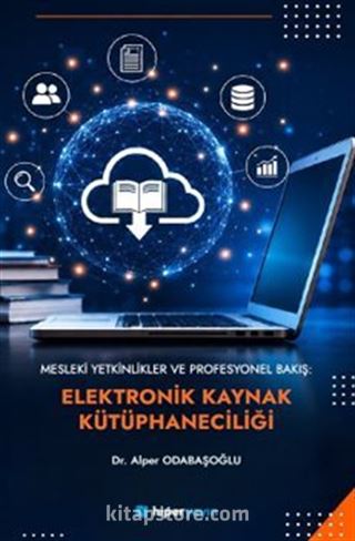 Mesleki Yetkinlikler ve Profesyonel Bakış: Elektronik Kaynak Kütüphaneciliği
