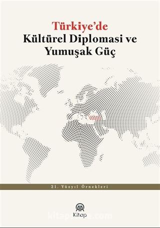 Türkiye'de Kültürel Diplomasi ve Yumuşak Güç