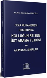 Ceza Muhakemesi Hukukunda Kolluğun Re'sen Üst Arama Yetkisi ve Anayasal Sınırlar