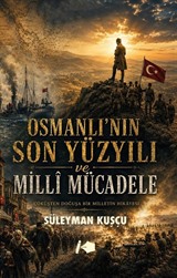 Osmanlı'nın Son Yüzyılı ve Milli Mücadele