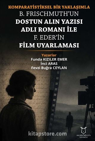 Komparatistiksel Bir Yaklaşımla B. Frischmuth'un Dostun Alın Yazısı Adlı Romanı İle F. Eder'in Film Uyarlaması