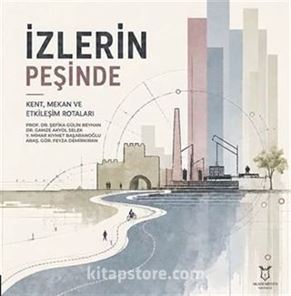 İzlerin Peşinde - Kent, Mekân ve Etkileşim Rotaları