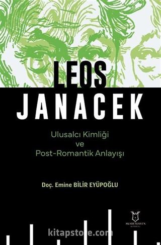 Leos Janacek Ulusalcı Kimliği ve Post-Romantik Anlayışı