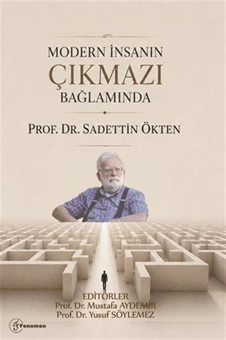 Modern İnsanın Çıkmazı Bağlamında 'Prof. Dr. Sadettin Ökten'