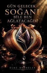 Gün Gelecek Soğanı Bile Ben Ağlatacağım
