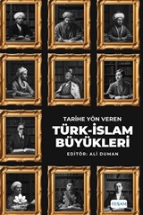Tarihe Yön Veren Türk-İslam Büyükleri
