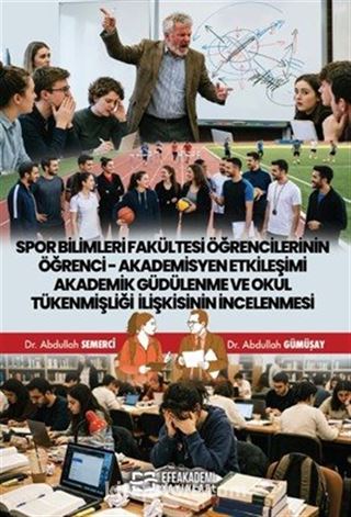Spor Bilimleri Fakültesi Öğrencilerinin Öğrenci-Akademisyen Etkileşimi Akademik Güdülenme ve Okul Tükenmişliği İlişkisinin İncelenmesi