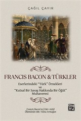 Francis Bacon - Türkler Eserlerindeki 'Türk' Örnekleri ve 'Kutsal Bir Savaş Hakkında Bir Öğüt' Muhaveresi