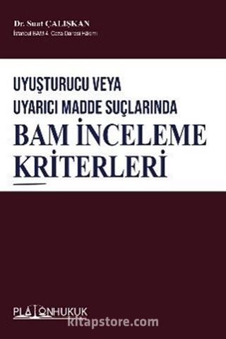 Uyuşturucu Veya Uyarıcı Madde Suçlarında Bam İnceleme Kriterleri
