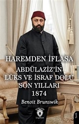 Haremden İflasa Abdülaziz'in Lüks ve İsraf Dolu Son Yılları 1874