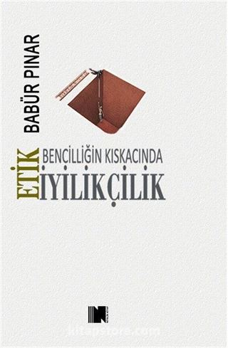 Bencilliğin Kıskacında İyilikçilik - Etik