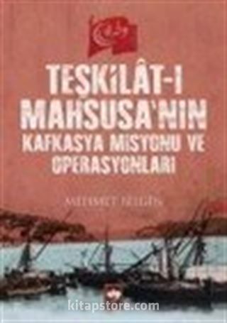 Teşkilat-ı Mahsusa'nın Kafkasya Misyonu ve Operasyonları