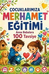 Çocuklarımıza Merhamet Eğitimi Anne Babalara 100 Tavsiye