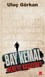 Bay Kemal Nereye Koşuyor?