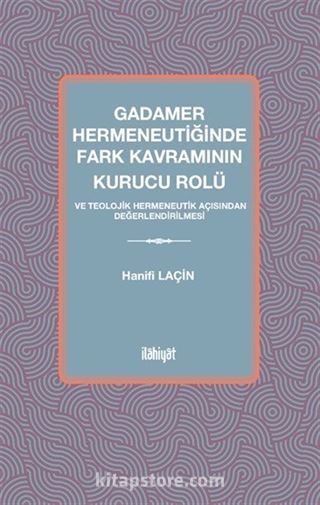 Gadamer Hermeneutiğinde Fark Kavramının Kurucu Rolü