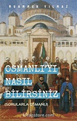 Osmanlıyı Nasıl Bilirsiniz