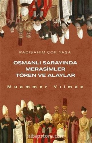 Osmanlının Sarayında Merasimler Tören ve Alaylar