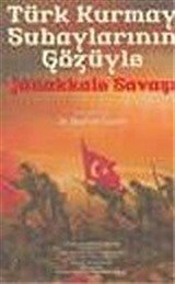 Türk Kurmay Subaylarının Gözüyle Çanakkale Savaşı
