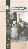 Atatürk Kimdir? Atatürk'ün İnsanlığı 2