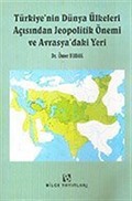 Türkiye'nin Dünya Ülkeleri Açısından Jeopolitik Önemi ve Avrasya'daki Yeri