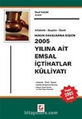 Hukuk Davalarına İlişkin 2005 Yılına Ait Emsal İçtihatlar Külliyatı, Alfabetik-Başlıklı-Özetli