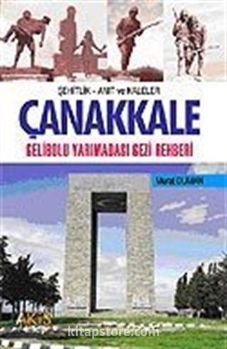 Çanakkale Gelibolu Yarımadası Gezi Rehberi / Şehitlik Anıt Kaleler