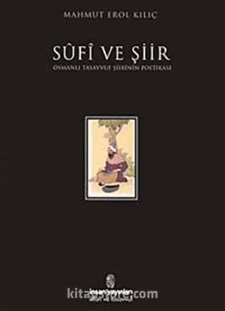 Sufi ve Şiir / Osmanlı Tasavvuf Şiirinin Poetikası