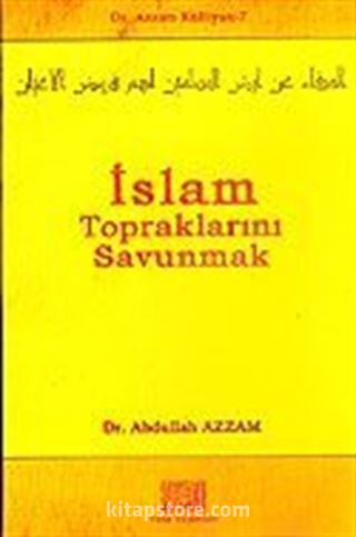 İslam Topraklarını Savunmak / Dr. Azzam Külliyatı 7