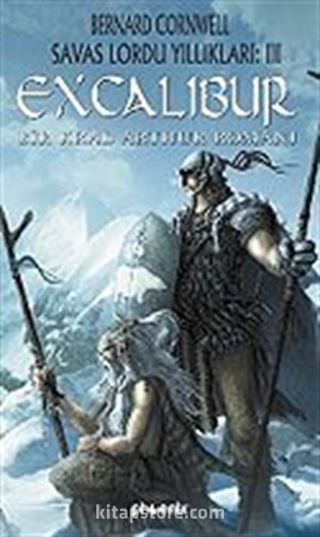 Excalibur / Savaş Lordu Yıllıkları: 3 Bir Kral Arthur Romanı