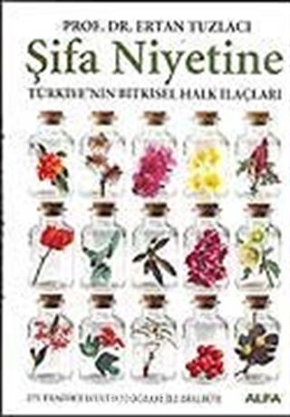 Şifa Niyetine / Türkiye'nin Bitkisel Halk İlaçları