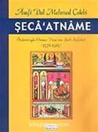 Şeca'atname / Özdemiroğlu Osman Paşa'nın Şark Seferleri 1578-1585 / Asafi Dal Mehmed Çelebi