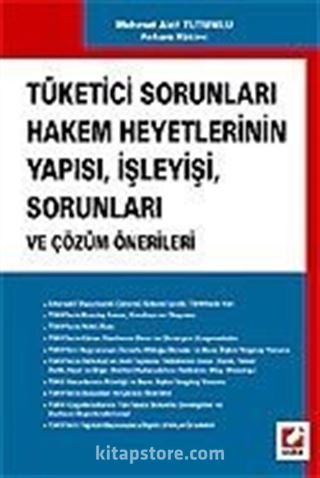 Tüketici Sorunları Hakem Heyetlerinin Yapısı, İşleyisi, Sorunları ve Çözüm Önerileri