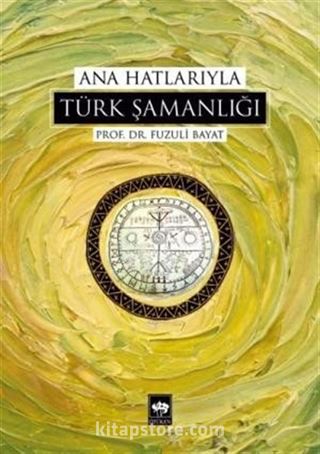 Ana Hatlarıyla Türk Şamanlığı