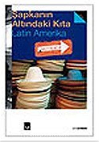 Şapkanın Altındaki Kıta / Latin Amerika