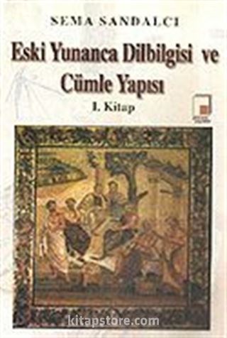 Eski Yunanca Dilbilgisi ve Cümle Yapısı 1. Kitap