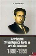 Azerbaycan Siyasi Düşünce Tarihi ve Mirza Bala Mehmetzade 1898-1959