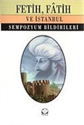 Fetih, Fatih ve İstanbul / Sempozyum Bildirileri