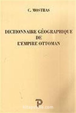 Dıctıonnaıre Geographıque De L'empıre Ottoman