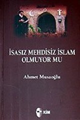 İsasız Mehdisiz İslam Olmuyor mu?