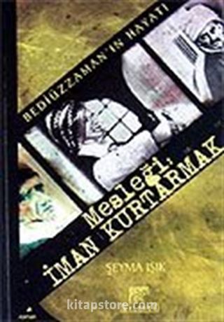 Mesleği İman Kurtarmak / Bediüzzaman'ın Hayatı