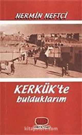 Kerkük'te Bulduklarım