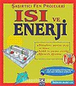 Isı ve Enerji / Şaşırtıcı Fen Projeleri