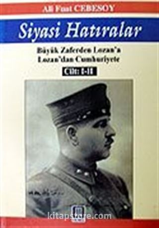 Siyasi Hatıralar (Tek Cilt) Büyük Zaferden Lozan'a/ Lozan'dan Cumhuriyete