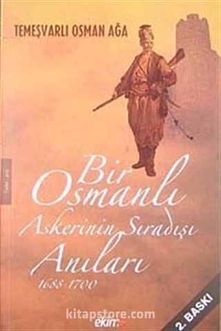 Bir Osmanlı Askerinin Sıradışı Anıları 1688-1700 / Temeşvarlı Osman Ağa